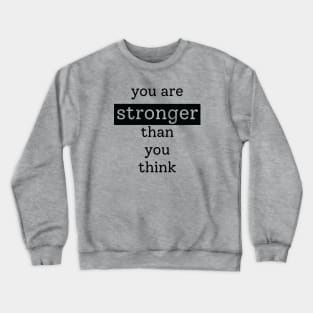 You are stronger than you think Crewneck Sweatshirt